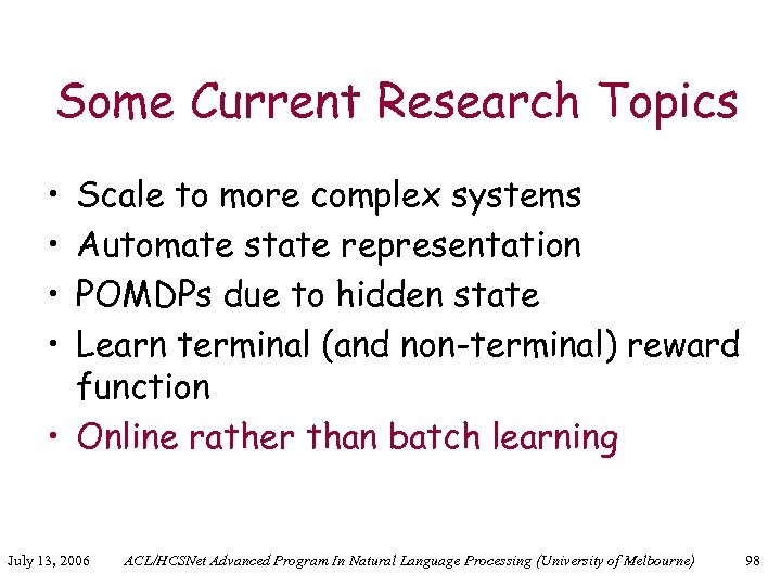 Some Current Research Topics • • Scale to more complex systems Automate state representation