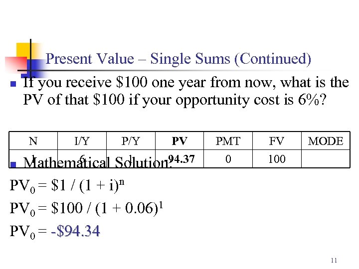 n Present Value – Single Sums (Continued) If you receive $100 one year from