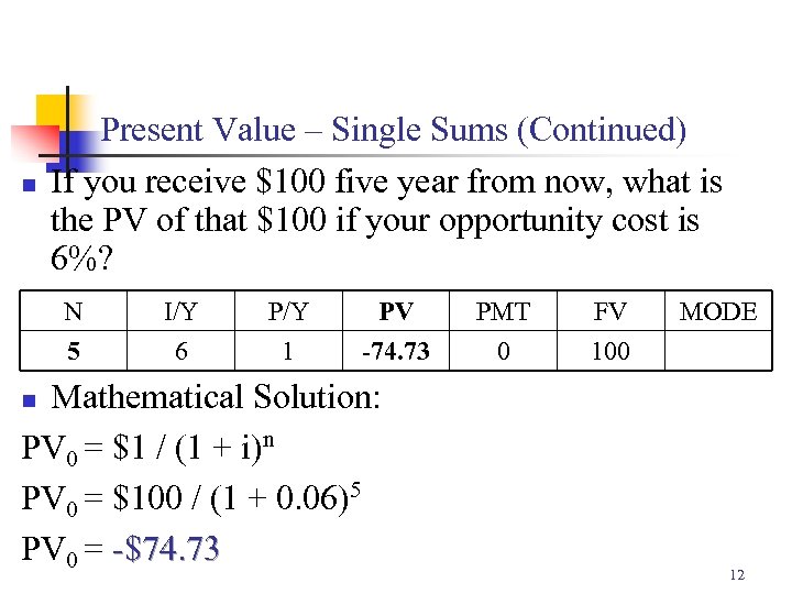 n Present Value – Single Sums (Continued) If you receive $100 five year from