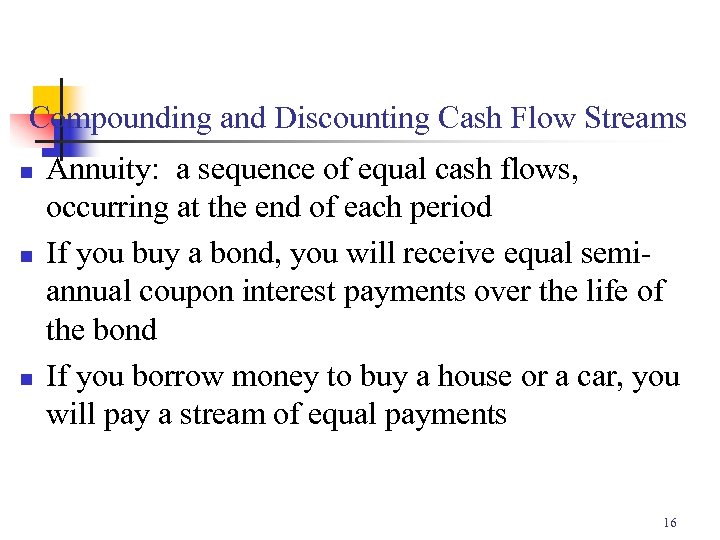 Compounding and Discounting Cash Flow Streams n n n Annuity: a sequence of equal
