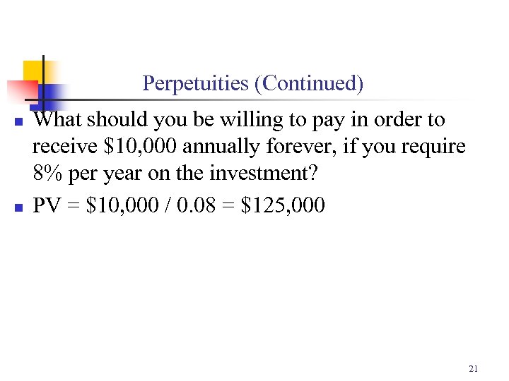 Perpetuities (Continued) n n What should you be willing to pay in order to