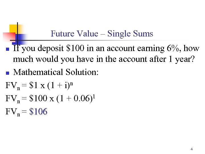 Future Value – Single Sums If you deposit $100 in an account earning 6%,