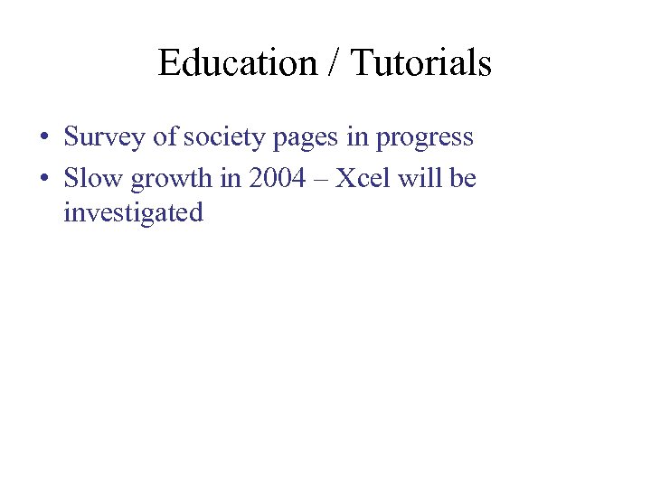 Education / Tutorials • Survey of society pages in progress • Slow growth in