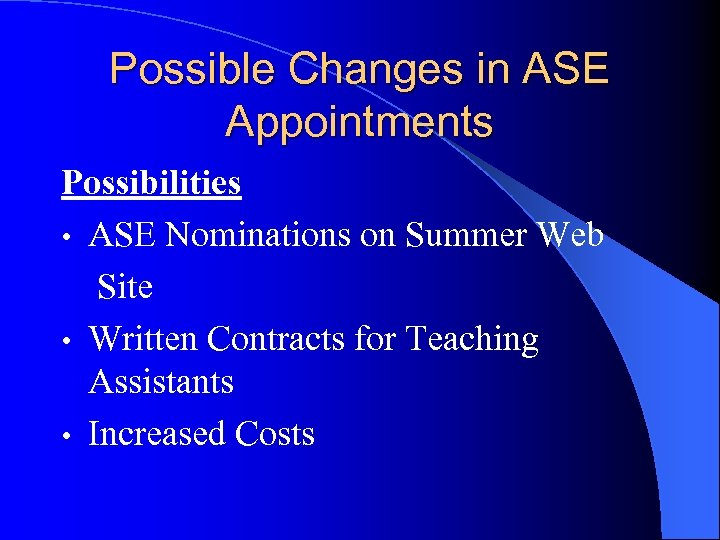 Possible Changes in ASE Appointments Possibilities • ASE Nominations on Summer Web Site •