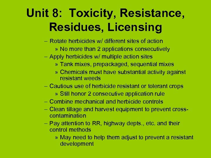 Unit 8: Toxicity, Resistance, Residues, Licensing – Rotate herbicides w/ different sites of action