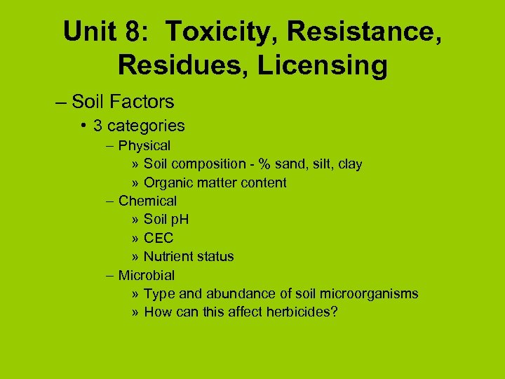 Unit 8: Toxicity, Resistance, Residues, Licensing – Soil Factors • 3 categories – Physical