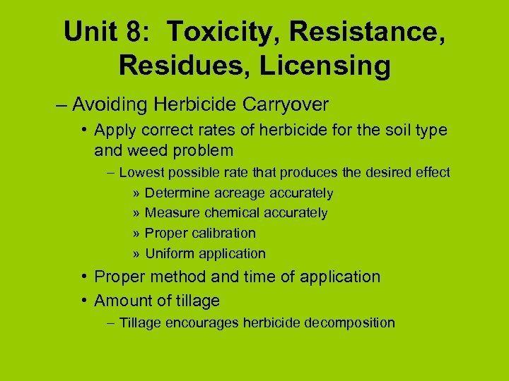 Unit 8: Toxicity, Resistance, Residues, Licensing – Avoiding Herbicide Carryover • Apply correct rates