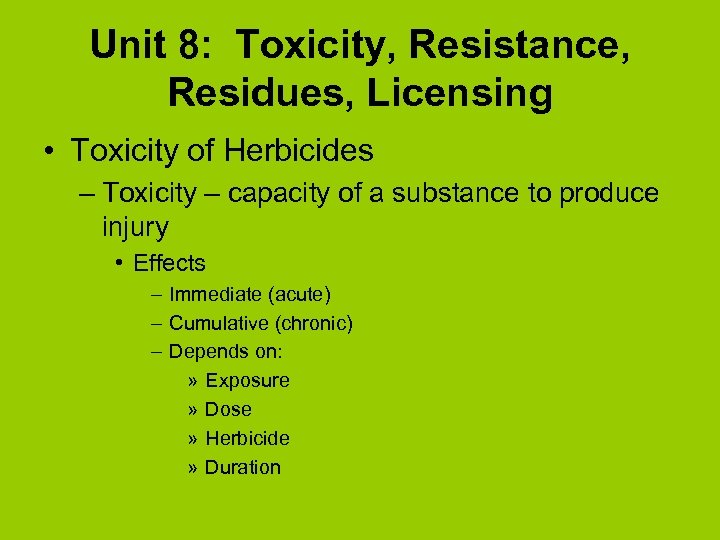 Unit 8: Toxicity, Resistance, Residues, Licensing • Toxicity of Herbicides – Toxicity – capacity