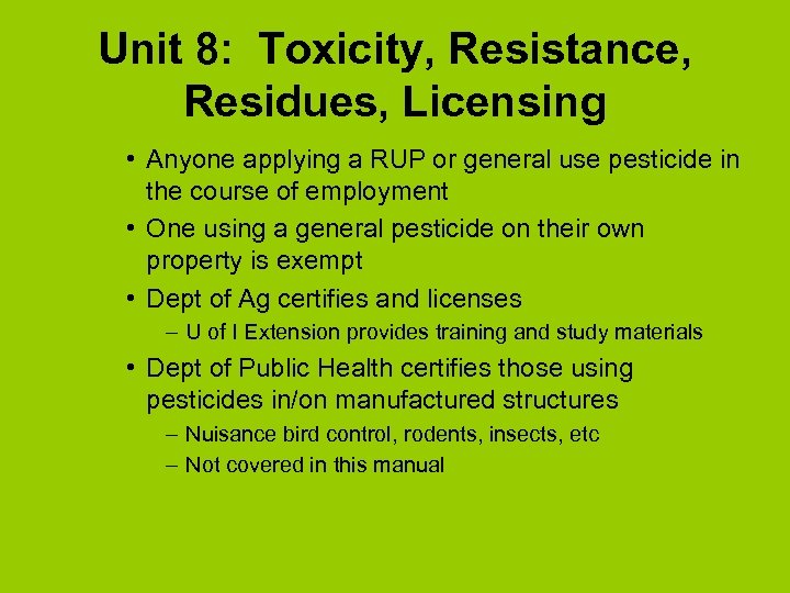 Unit 8: Toxicity, Resistance, Residues, Licensing • Anyone applying a RUP or general use