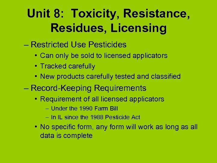 Unit 8: Toxicity, Resistance, Residues, Licensing – Restricted Use Pesticides • Can only be