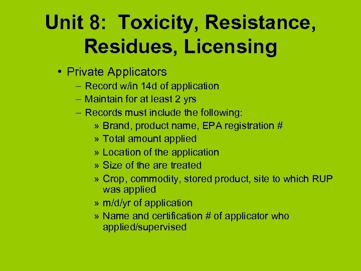 Unit 8: Toxicity, Resistance, Residues, Licensing • Private Applicators – Record w/in 14 d