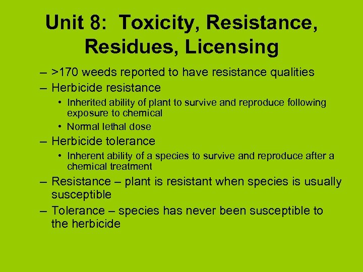Unit 8: Toxicity, Resistance, Residues, Licensing – >170 weeds reported to have resistance qualities