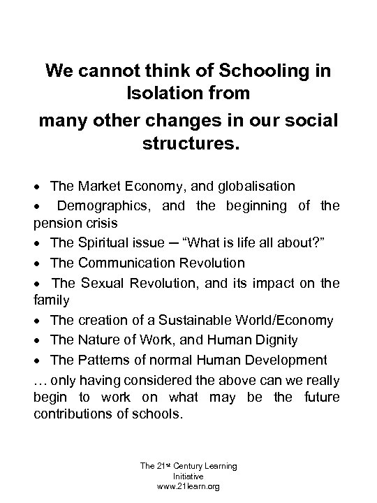We cannot think of Schooling in Isolation from many other changes in our social