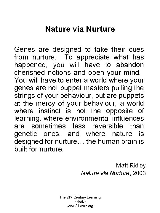 Nature via Nurture Genes are designed to take their cues from nurture. To appreciate