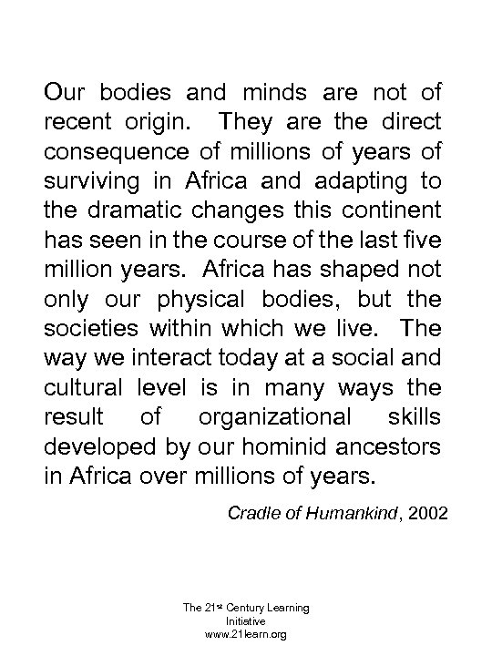 Our bodies and minds are not of recent origin. They are the direct consequence