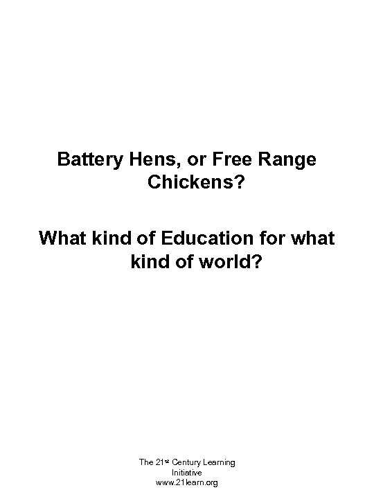 Battery Hens, or Free Range Chickens? What kind of Education for what kind of
