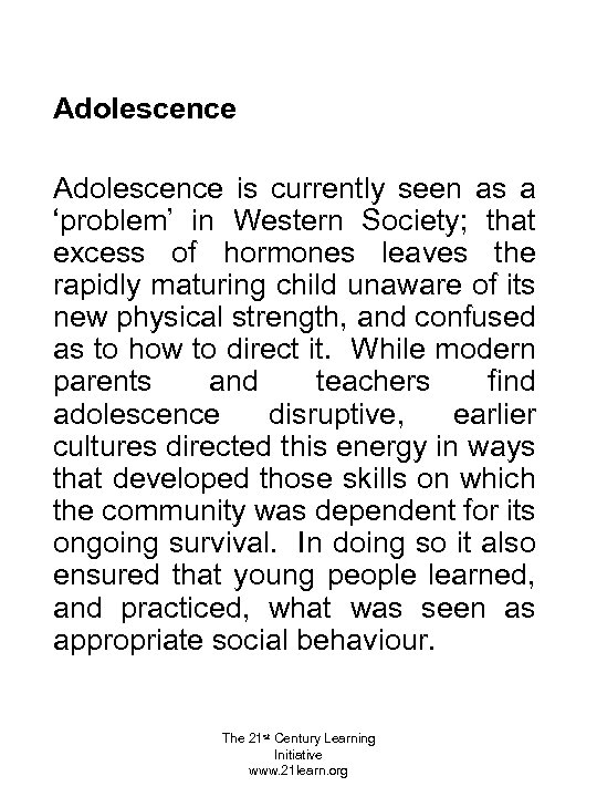 Adolescence is currently seen as a ‘problem’ in Western Society; that excess of hormones