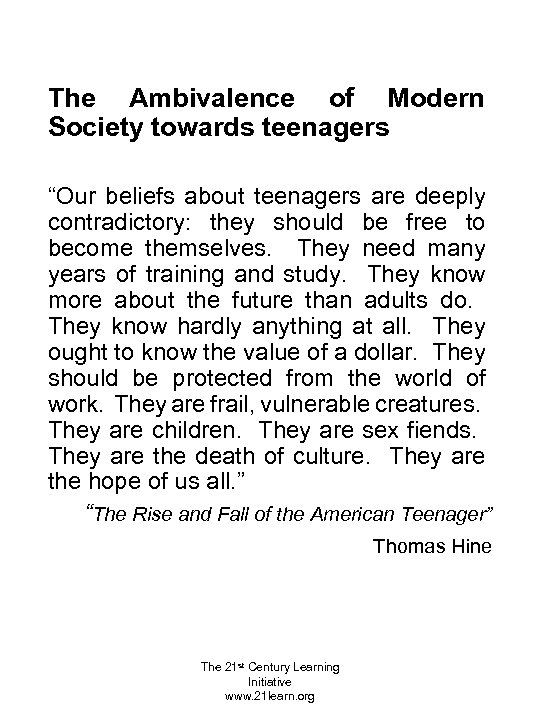 The Ambivalence of Modern Society towards teenagers “Our beliefs about teenagers are deeply contradictory: