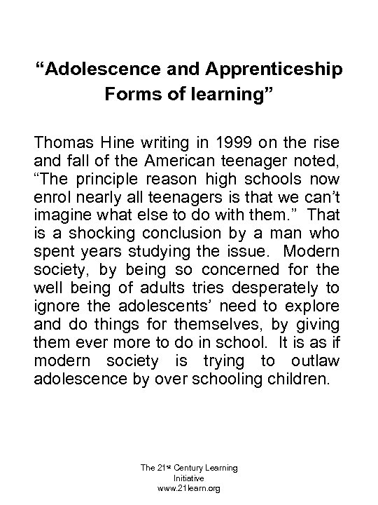 “Adolescence and Apprenticeship Forms of learning” Thomas Hine writing in 1999 on the rise