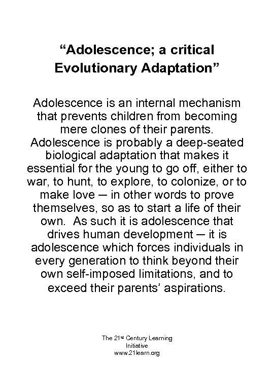“Adolescence; a critical Evolutionary Adaptation” Adolescence is an internal mechanism that prevents children from