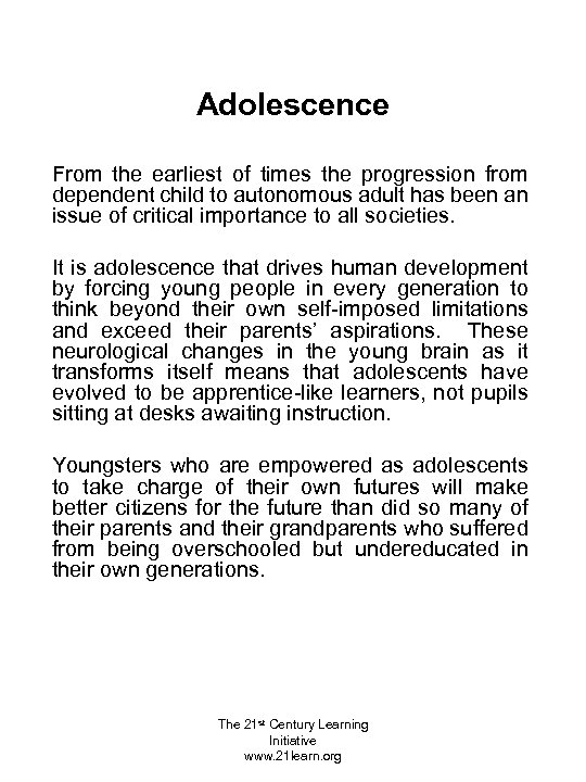 Adolescence From the earliest of times the progression from dependent child to autonomous adult