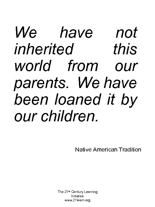 We have not inherited this world from our parents. We have been loaned it