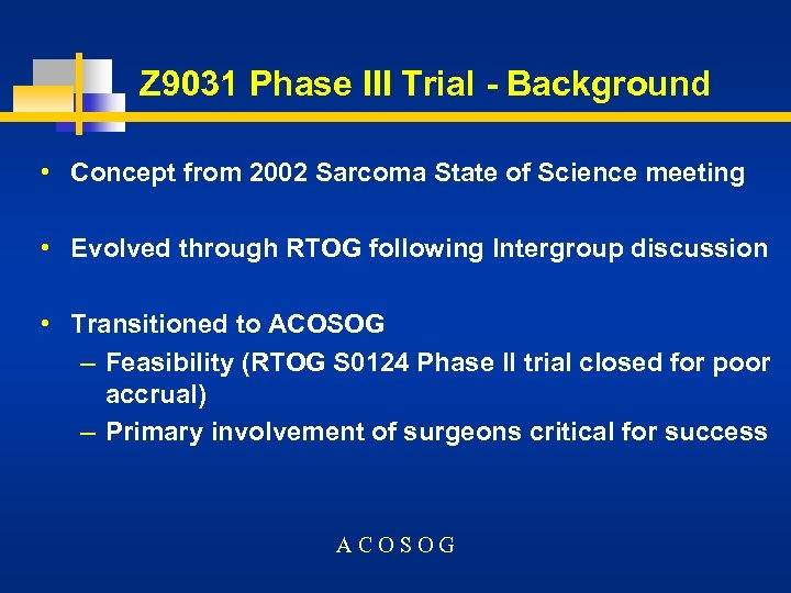 Z 9031 Phase III Trial - Background • Concept from 2002 Sarcoma State of