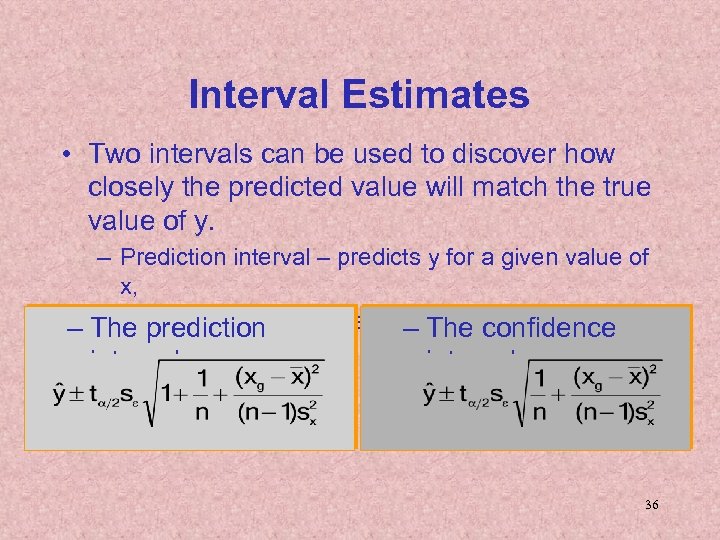 Interval Estimates • Two intervals can be used to discover how closely the predicted