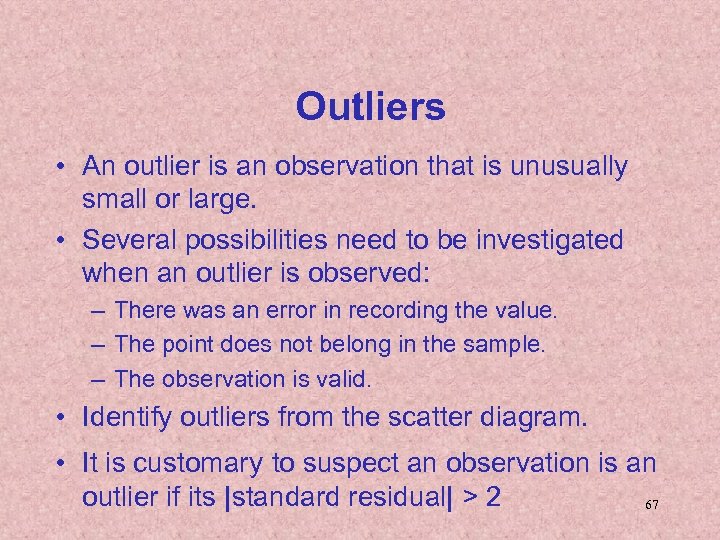 Outliers • An outlier is an observation that is unusually small or large. •