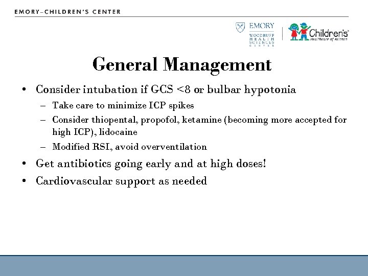 General Management • Consider intubation if GCS <8 or bulbar hypotonia – Take care