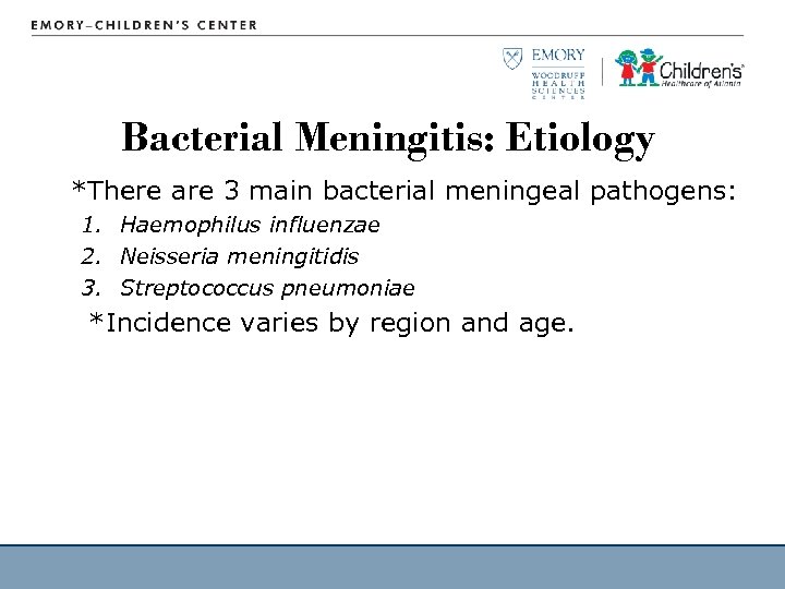 Bacterial Meningitis: Etiology *There are 3 main bacterial meningeal pathogens: 1. Haemophilus influenzae 2.