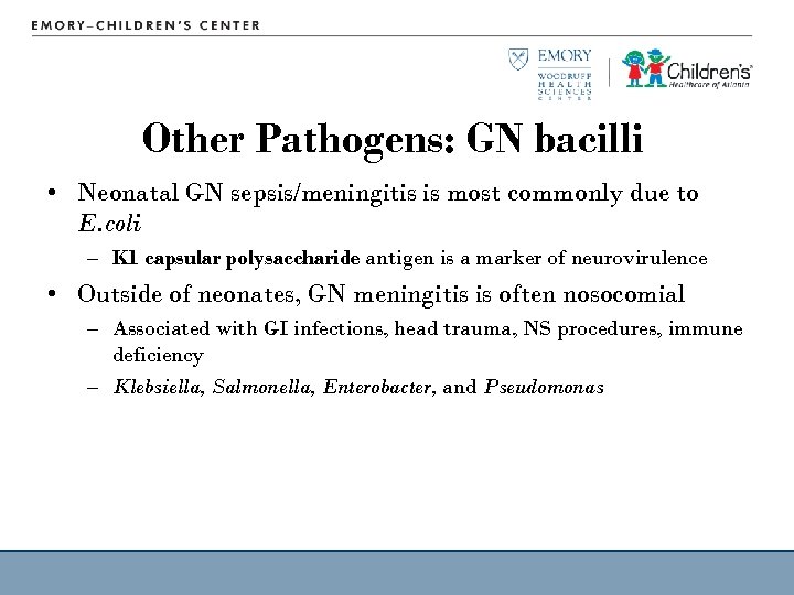 Other Pathogens: GN bacilli • Neonatal GN sepsis/meningitis is most commonly due to E.