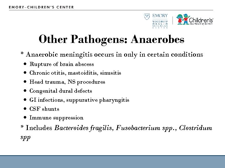 Other Pathogens: Anaerobes * Anaerobic meningitis occurs in only in certain conditions Rupture of