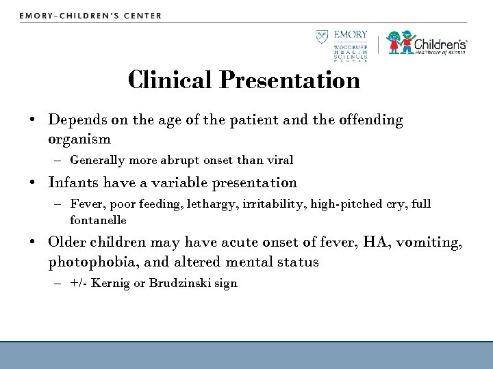 Clinical Presentation • Depends on the age of the patient and the offending organism