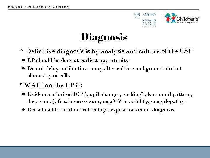 Diagnosis * Definitive diagnosis is by analysis and culture of the CSF LP should