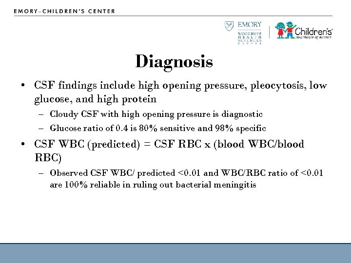 Diagnosis • CSF findings include high opening pressure, pleocytosis, low glucose, and high protein