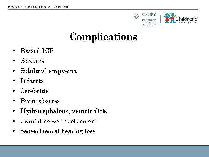 Complications • • • Raised ICP Seizures Subdural empyema Infarcts Cerebritis Brain abscess Hydrocephalous,