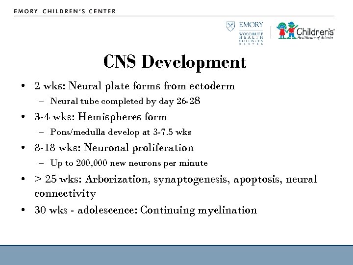 CNS Development • 2 wks: Neural plate forms from ectoderm – Neural tube completed