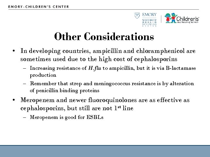 Other Considerations • In developing countries, ampicillin and chloramphenicol are sometimes used due to