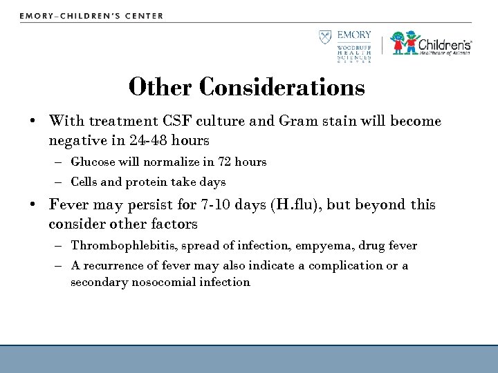 Other Considerations • With treatment CSF culture and Gram stain will become negative in