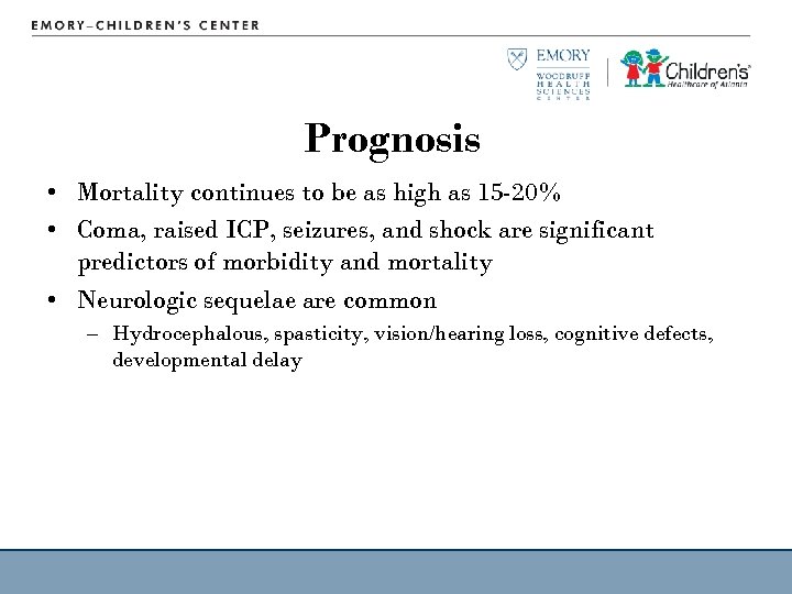 Prognosis • Mortality continues to be as high as 15 -20% • Coma, raised