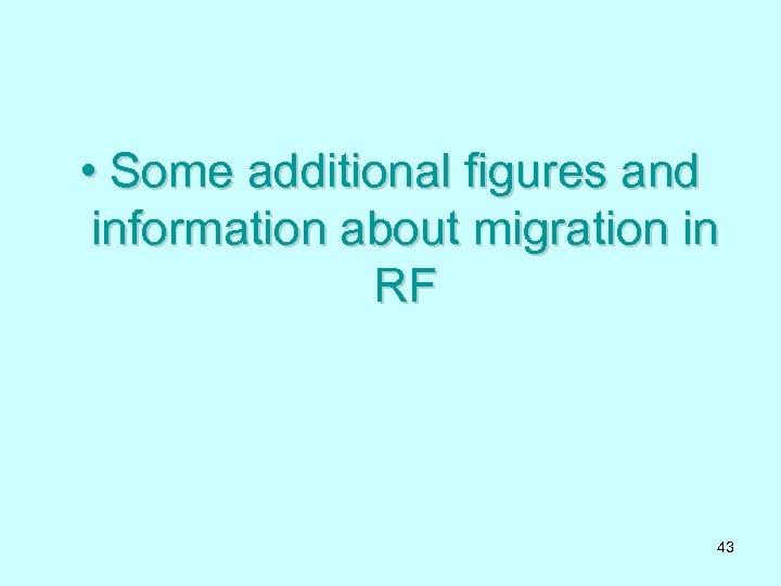  • Some additional figures and information about migration in RF 43 