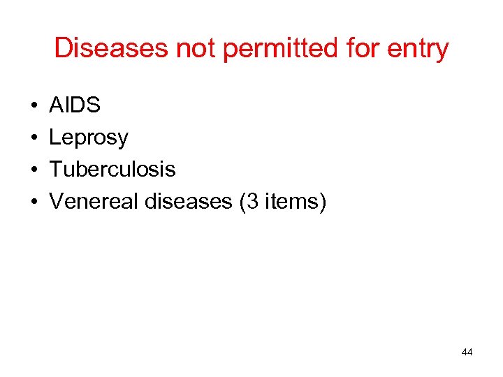 Diseases not permitted for entry • • AIDS Leprosy Tuberculosis Venereal diseases (3 items)