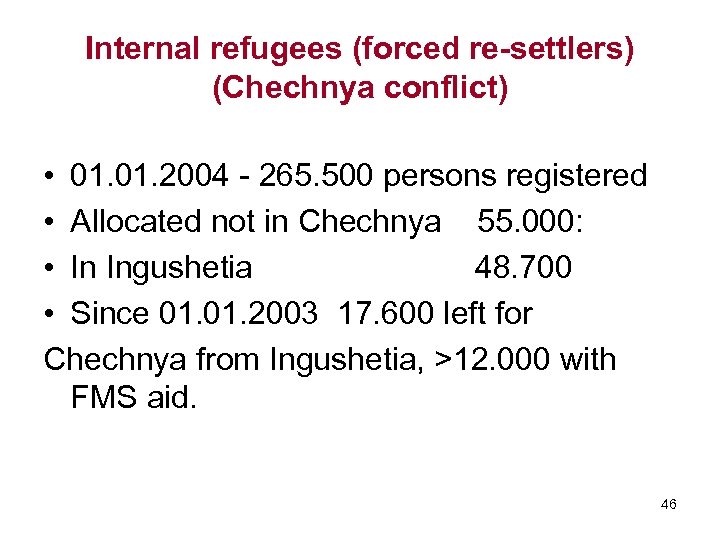 Internal refugees (forced re-settlers) (Chechnya conflict) • 01. 2004 - 265. 500 persons registered