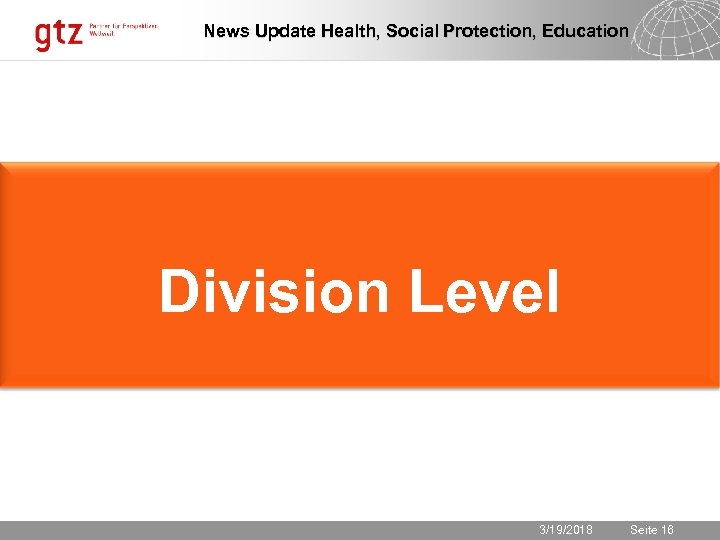 News Update Health, Social Protection, Education Division Level 3/19/2018 Seite 16 