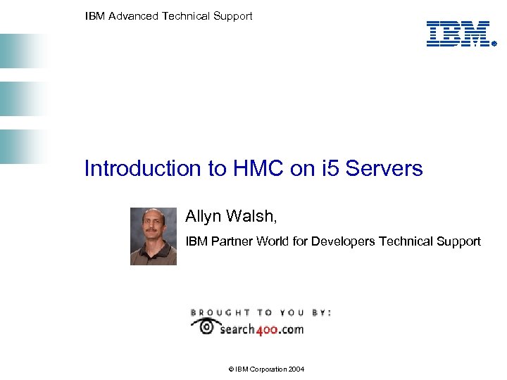 IBM Advanced Technical Support Introduction to HMC on i 5 Servers Allyn Walsh, IBM