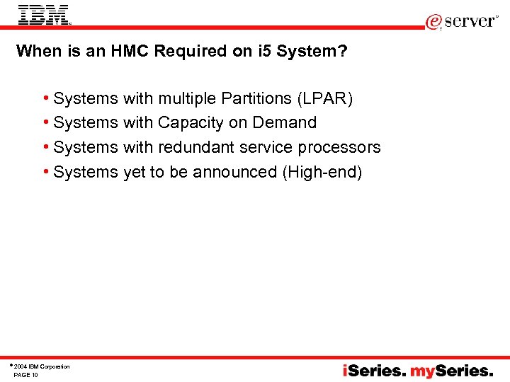 When is an HMC Required on i 5 System? • Systems with multiple Partitions