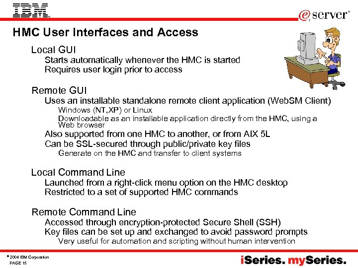 HMC User Interfaces and Access • Local GUI – Starts automatically whenever the HMC