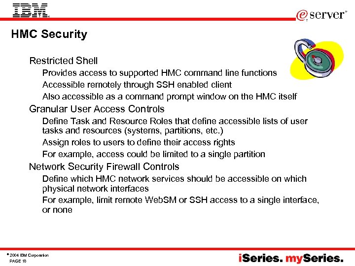 HMC Security • Restricted Shell – Provides access to supported HMC command line functions