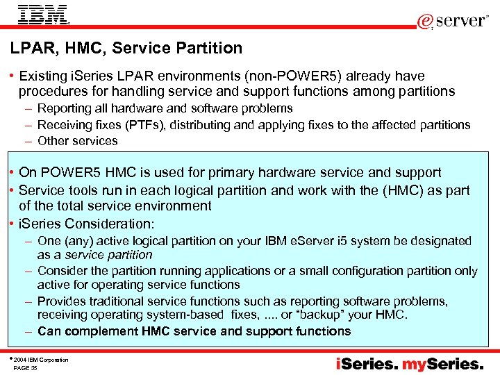 LPAR, HMC, Service Partition • Existing i. Series LPAR environments (non-POWER 5) already have